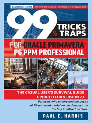 cover image of 99 Tricks and Traps for Oracle Primavera P6 PPM Professional